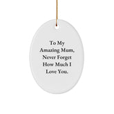 Gifts from Men to Mum, Thoughtful Oval Ornament, To My Amazing Mum Never Forget How Much I Love You, Christmas Unique Gifts - Image 1